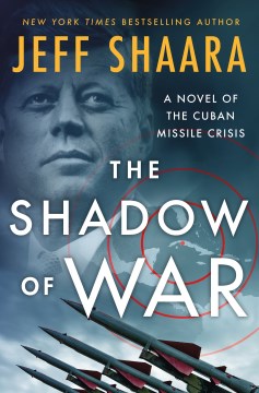 The Shadow of War : A Novel of the Cuban Missile Crisis by Shaara, Jeff
