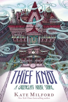 The Thief Knot : A Greenglass House Story by Milford, Kate