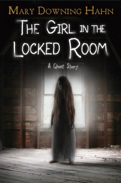The Girl In the Locked Room : A Ghost Story by Hahn, Mary Downing