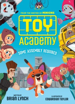 Toy Academy : Some Assembly Required by Lynch, Brian