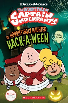 The Spooky Tale of Captain Underpants : the Horrifyingly Haunted Hack-A-Ween. by