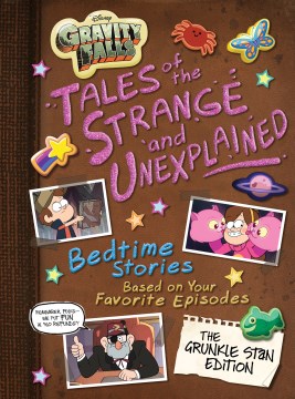 Gravity Falls : Tales of the Strange and Unexplained : Bedtime Stories Based On Your Favorite Episodes. by