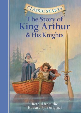 The Story of King Arthur and His Knights : Retold From the Howard Pyle Original by Zamorsky, Tania