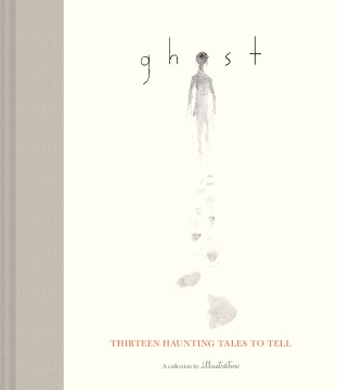 Ghost. Thirteen Haunting Tales to Tell by