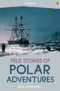 True Stories of Polar Adventures by Dowswell, Paul