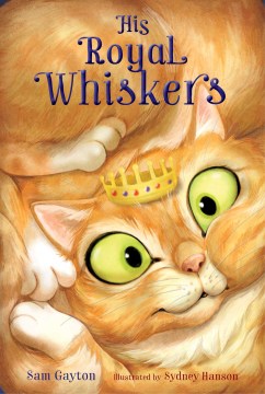 His Royal Whiskers : A Furry-Tailed Fairy Tale by Gayton, Sam