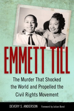 Emmett Till : the murder that shocked the world and propelled the civil rights movement