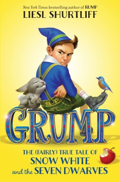 Grump : the (fairly) True Tale of Snow White and the Seven Dwarves by Shurtliff, Liesl