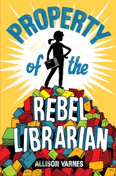 Property of the Rebel Librarian by Varnes, Allison