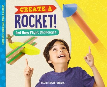 Create a rocket! : and more flight challenges
