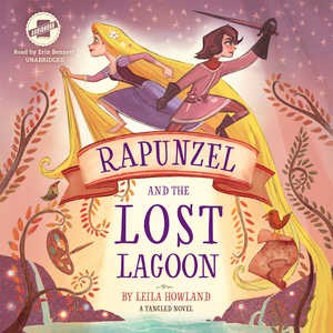 Rapunzel and the Lost Lagoon : A Tangled Novel by Howland, Leila