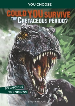 Could You Survive the Cretaceous Period? : An Interactive Prehistoric Adventure by Braun, Eric