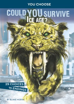 Could You Survive the Ice Age? : An Interactive Prehistoric Adventure by Hoena, B. A
