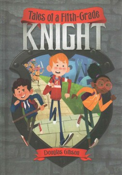Tales of A Fifth-Grade Knight by Gibson, Douglas
