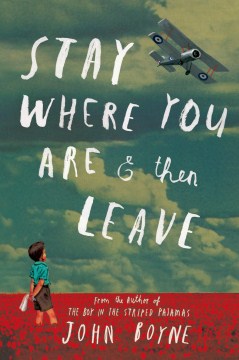 Stay Where You Are & Then Leave by Boyne, John