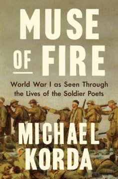 Muse of Fire : World War I As Seen Through the Lives of the Soldier Poets by Korda, Michael