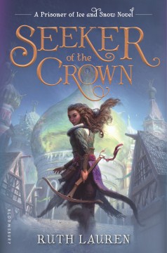 Seeker of the Crown : A Prisoner of Ice and Snow Novel by Lauren, Ruth