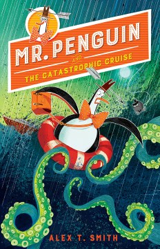 Mr. Penguin and the Catastrophic Cruise by Smith, Alex T