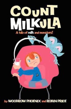 Count Milkula : A Tale of Milk and Monsters by Phoenix, Woodrow