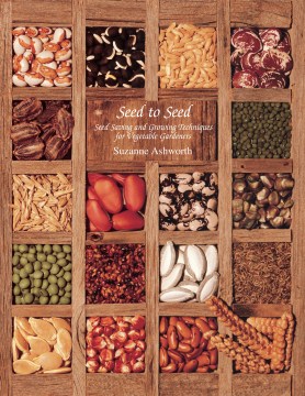 Seed to Seed: Seed Saving and Growing Techniques for Vegetable Gardeners by Suzanne Ashworth