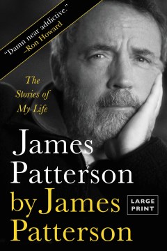 James Patterson by James Patterson : The Stories of My Life.