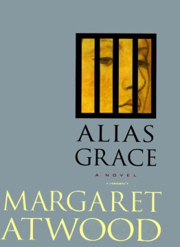 Alias Grace by Margaret Atwood (book/movie adaptation)