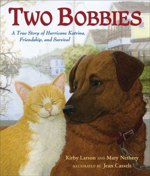 Two Bobbies: A True Story of Hurricane Katrina by Kirby Larson & Mary Nethery