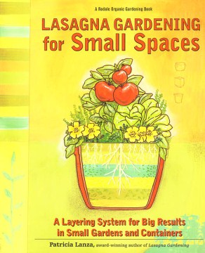 Lasagna Gardening for Small Spaces by Patricia Lanza