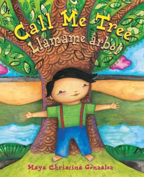 Call me tree / Llámame árbol by Maya Christina Gonzalez