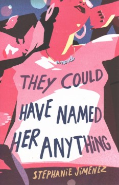 They Could Have Named Her Anything by Stephanie Jimenez