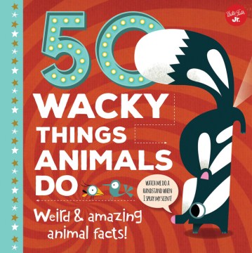 50 Wacky Things Animals Do by Tricia Martineau Wagner
