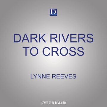 DARK RIVERS TO CROSS