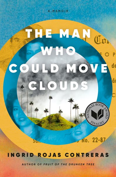 The man who could move clouds : a memoir / Ingrid Rojas Contreras