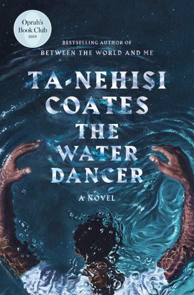 The Water Dancer: A Novel by Ta-Nehisi Coates