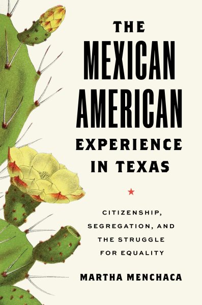 The Mexican American experience in Texas : citizenship, segregation, and the struggle for equality / Martha Menchaca