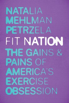 Fit nation : the gains and pains of America's exercise obsession book cover