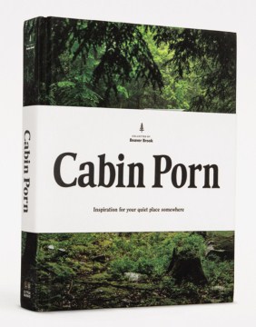 Catalog record for Cabin porn : inspiration for your quiet place somewhere