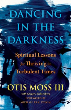 Catalog record for Dancing in the darkness : spiritual lessons for thriving in turbulent times