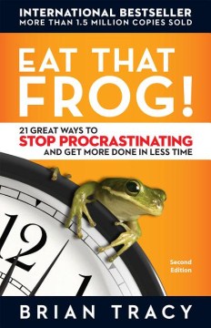 Catalog record for Eat that frog! : 21 great ways to stop procrastinating and get more done in less time