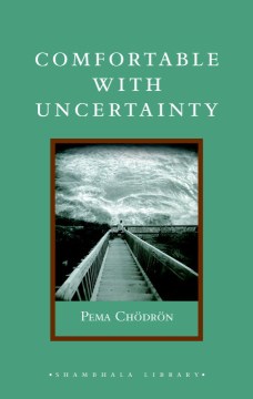 Catalog record for Comfortable with uncertainty : 108 teachings on cultivating fearlessness and compassion