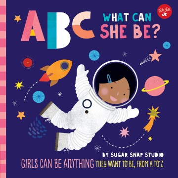 Catalog record for ABC what can she be? : girls can be anything they want to be, from A to Z