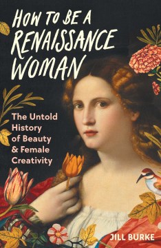 Catalog record for How to Be a Renaissance Woman : The Untold History of Beauty & Female Creativity
