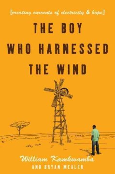 The boy who harnessed the wind : creating currents of electricity and hope book cover