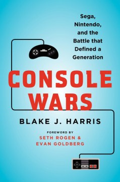 Console wars : Sega, Nintendo, and the battle that defined a generation book cover