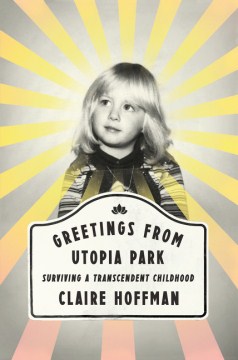 Catalog record for Greetings from Utopia Park : surviving a transcendent childhood