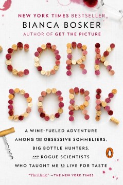 Cork dork : a wine-fueled adventure among the obsessive sommeliers, big bottle hunters, and rogue scientists who taught me to live for taste book cover