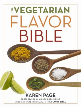 The vegetarian flavor bible : the essential guide to culinary creativity with vegetables, fruits, grains, legumes, nuts, seeds, and more, based on the wisdom of leading American chefs book cover