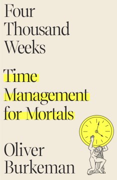Catalog record for Four thousand weeks : time management for mortals