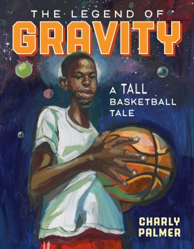 Catalog record for The legend of Gravity : a tall basketball tale
