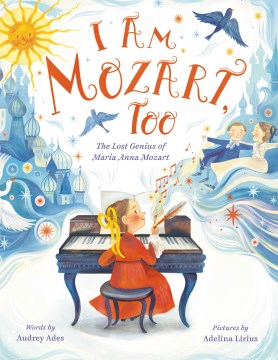 I Am Mozart, Too : The Lost Genius of Maria Anna Mozart.